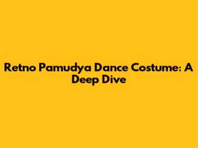 Retno Pamudya Dance Costume: A Deep Dive