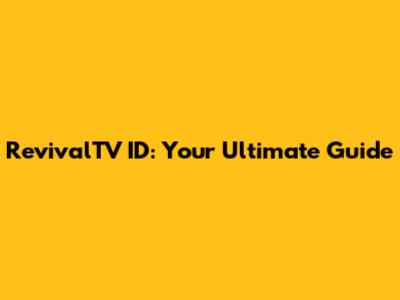 RevivalTV ID: Your Ultimate Guide