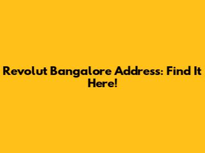 Revolut Bangalore Address: Find It Here!
