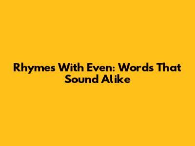Rhymes With Even: Words That Sound Alike
