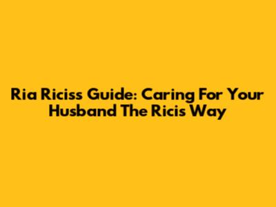 Ria Ricis's Guide: Caring For Your Husband The Ricis Way