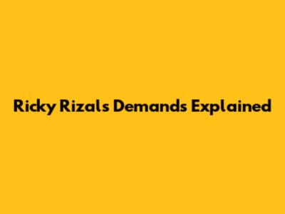 Ricky Rizal's Demands Explained