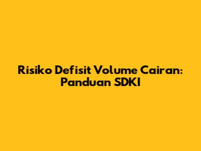 Risiko Defisit Volume Cairan: Panduan SDKI