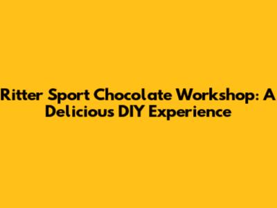 Ritter Sport Chocolate Workshop: A Delicious DIY Experience