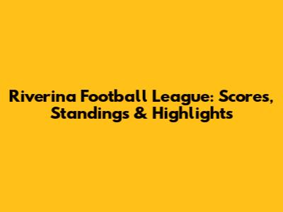 Riverina Football League: Scores, Standings & Highlights