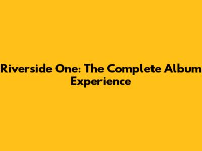 Riverside One: The Complete Album Experience