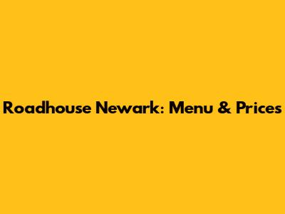 Roadhouse Newark: Menu & Prices