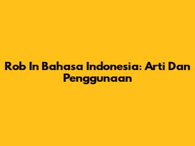 Rob In Bahasa Indonesia: Arti Dan Penggunaan