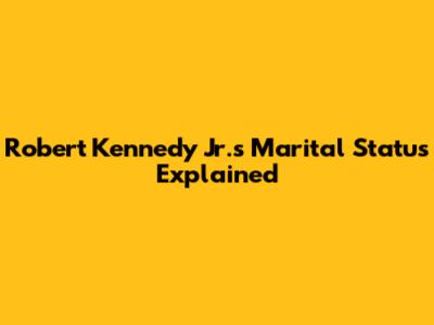 Robert Kennedy Jr.'s Marital Status Explained