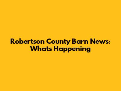 Robertson County Barn News: What's Happening