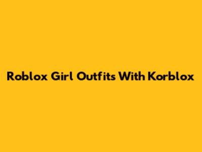 Roblox Girl Outfits With Korblox