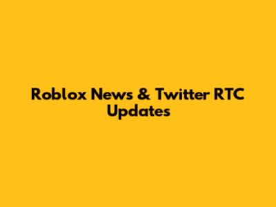 Roblox News & Twitter RTC Updates