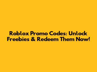Roblox Promo Codes: Unlock Freebies & Redeem Them Now!