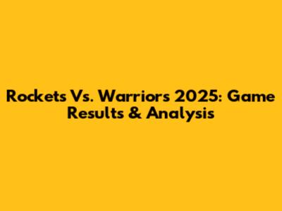 Rockets Vs. Warriors 2025: Game Results & Analysis