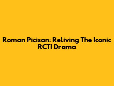 Roman Picisan: Reliving The Iconic RCTI Drama