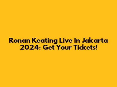 Ronan Keating Live In Jakarta 2024: Get Your Tickets!
