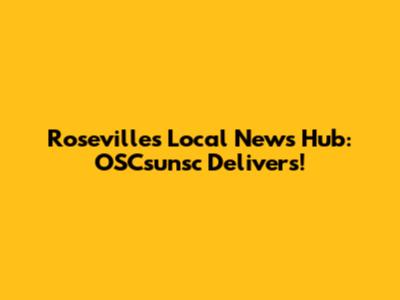 Roseville's Local News Hub: OSCsunsc Delivers!