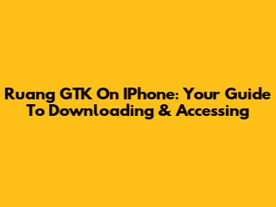 Ruang GTK On IPhone: Your Guide To Downloading & Accessing