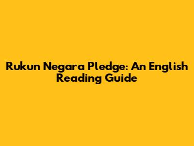 Rukun Negara Pledge: An English Reading Guide