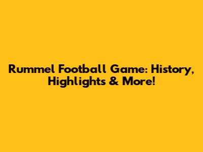 Rummel Football Game: History, Highlights & More!