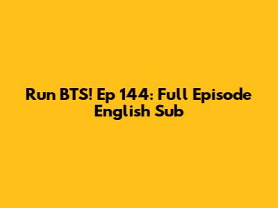 Run BTS! Ep 144: Full Episode English Sub