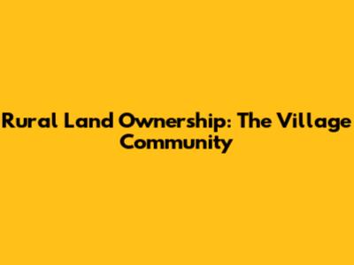 Rural Land Ownership: The Village Community