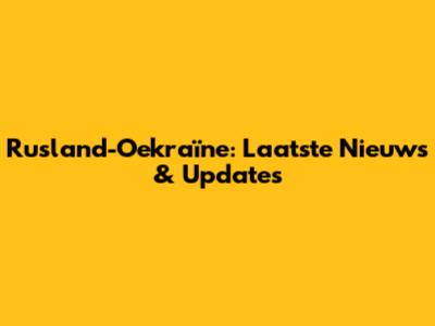 Rusland-Oekraïne: Laatste Nieuws & Updates