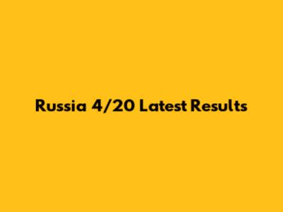 Russia 4/20 Latest Results