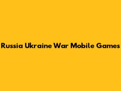 Russia Ukraine War Mobile Games
