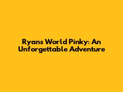 Ryan's World Pinky: An Unforgettable Adventure