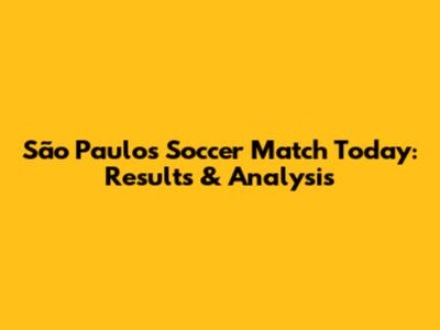 São Paulo's Soccer Match Today: Results & Analysis