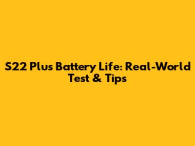 S22 Plus Battery Life: Real-World Test & Tips
