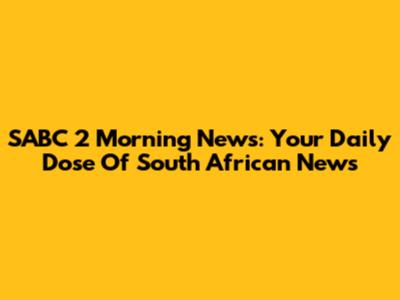 SABC 2 Morning News: Your Daily Dose Of South African News