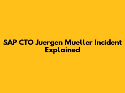 SAP CTO Juergen Mueller Incident Explained