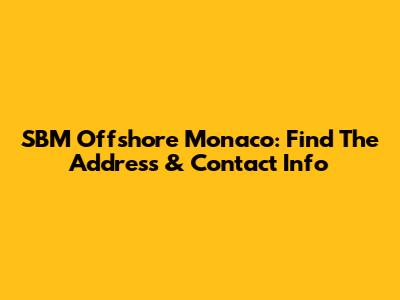 SBM Offshore Monaco: Find The Address & Contact Info