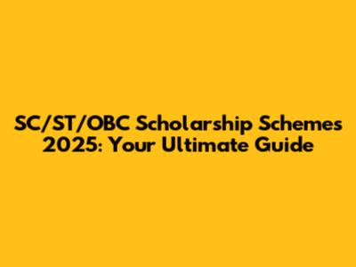 SC/ST/OBC Scholarship Schemes 2025: Your Ultimate Guide