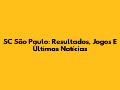 SC São Paulo: Resultados, Jogos E Últimas Notícias