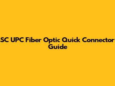 SC UPC Fiber Optic Quick Connector Guide