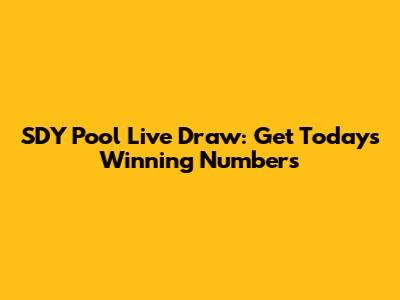 SDY Pool Live Draw: Get Today's Winning Numbers