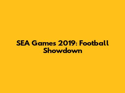 SEA Games 2019: Football Showdown