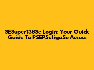 SESuper138Se Login: Your Quick Guide To PSEPSeligaSe Access