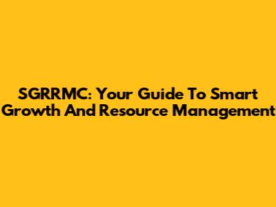 SGRRMC: Your Guide To Smart Growth And Resource Management