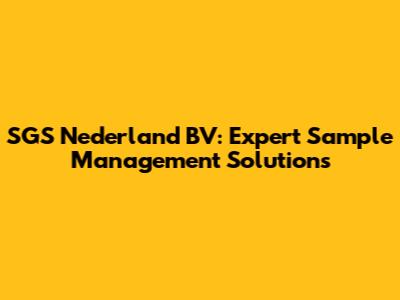 SGS Nederland BV: Expert Sample Management Solutions