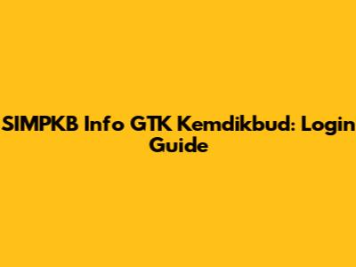 SIMPKB Info GTK Kemdikbud: Login Guide
