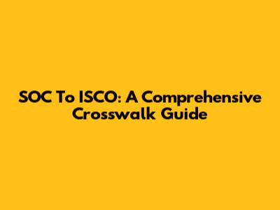 SOC To ISCO: A Comprehensive Crosswalk Guide