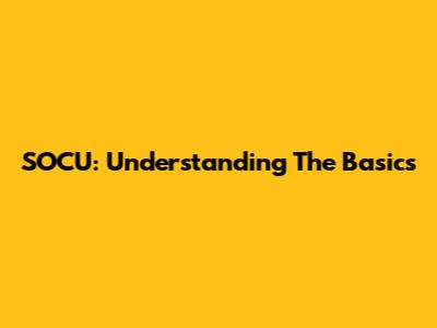 SOCU: Understanding The Basics