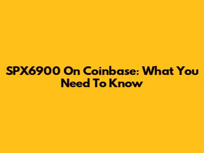 SPX6900 On Coinbase: What You Need To Know