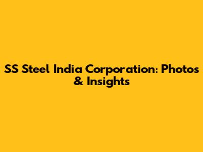 SS Steel India Corporation: Photos & Insights