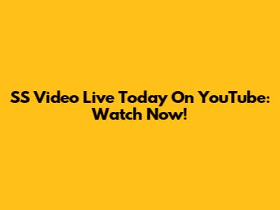 SS Video Live Today On YouTube: Watch Now!
