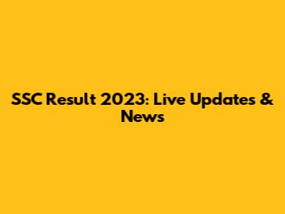 SSC Result 2023: Live Updates & News